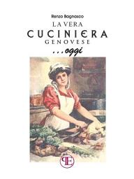 Icon image La vera cuciniera genovese... oggi: Come riproporre oggi la gastronomia della tradizione: oltre 300 ricette testate, compresi alcuni piatti in uso nella comunità ebraica genovese, fra noi fin dal 507 d.C., Parte 3