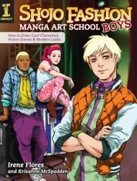 Icon image Shojo Fashion Manga Art School, Boys: How to Draw Cool Characters, Action Scenes and Modern Looks