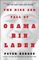 Icon image The Rise and Fall of Osama bin Laden