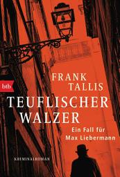 Icon image Teuflischer Walzer: Ein Fall für Max Liebermann - Kriminalroman