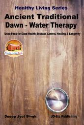 Icon image Ancient Traditional Dawn – Water Therapy - “Usha-Paan” for Good Health, Disease Control, Healing & Longevity