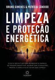 Icon image Limpeza e Proteção Energética: O guia definitivo para bloquear a energia de pessoas negativas, acabar com a exaustão mentar e concluir as coisas que começa