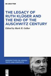 Icon image The Legacy of Ruth Klüger and the End of the Auschwitz Century