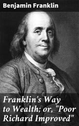 Icon image Franklin's Way to Wealth; or, "Poor Richard Improved": Timeless Financial Wisdom from a Founding Father