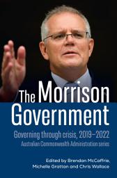 Icon image The Morrison Government: Governing through crisis, 2019-2022