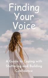 Icon image Finding Your Voice: A Guide to Coping with Stuttering and Building Confidence