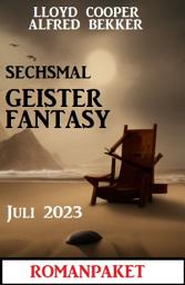 Icon image Sechsmal Geister Fantasy Juni 2023: Romanpaket