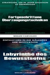 Icon image 2 in 1 - Buch 1: Fortgeschrittene Überzeugungstechniken - Buch 2: Labyrinthe des Bewusstseins: Doppelband: Die Kraft der Überzeugung und Das Erwachen der Essenz