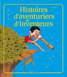 Icon image Histoires d'aventuriers et d'inventeurs: Histoires à raconter