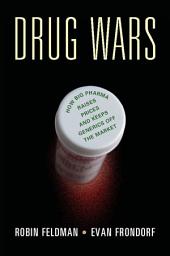 Icon image Drug Wars: How Big Pharma Raises Prices and Keeps Generics off the Market