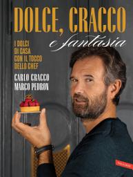 Icon image Dolce, Cracco e fantasia: I dolci di casa con il tocco dello chef