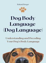 Icon image Dog Body Language (Dog Language): Understanding and Decoding Your Dog's Body Language