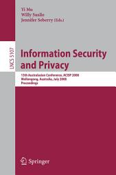 Icon image Information Security and Privacy: 13th Australasian Conference, ACISP 2008, Wollongong, Australia, July 7-9, 2008, Proceedings