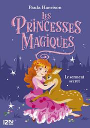 Icon image Les Princesses magiques - tome 01 : Le Serment secret