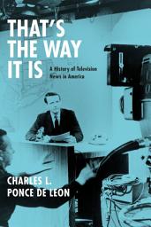 Icon image That's the Way It Is: A History of Television News in America