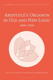 Icon image Aristotle’s Organon in Old and New Logic: 1800–1950