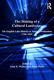 Icon image The Making of a Cultural Landscape: The English Lake District as Tourist Destination, 1750-2010