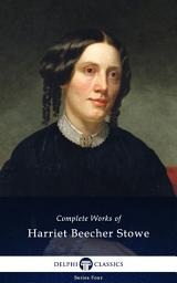 Icon image Delphi Complete Works of Harriet Beecher Stowe (Illustrated)