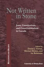 Icon image Not Written in Stone: Jews, Constitutions, and Constitutionalism in Canada