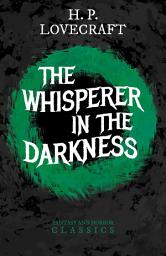 Icon image The Whisperer in Darkness (Fantasy and Horror Classics): With a Dedication by George Henry Weiss