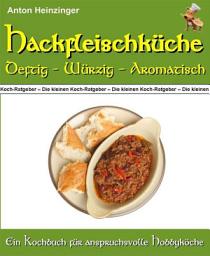 Icon image Hackfleischküche - Deftig - würzig - aromatisch: 46 Rezepte für leckere Hackfleischgerichte aus 26 Ländern - Ein Kochbuch aus der Reihe "Die kleinen Koch-Ratgeber"