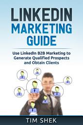 Icon image LinkedIn Marketing: Use LinkedIn B2B Marketing to Generate Qualified Prospects and Obtain Clients