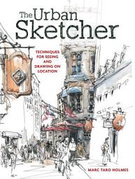 Icon image The Urban Sketcher: Techniques for Seeing and Drawing on Location