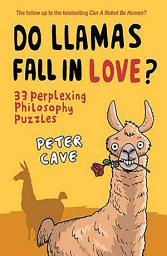 Icon image Do Llamas Fall in Love?: 33 Perplexing Philosophy Puzzles