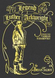 Icon image The Legend of Luther Arkwright: With an Introduction by Adrian Tchaikovsky