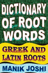 Icon image Dictionary of Root Words: Greek and Latin Roots