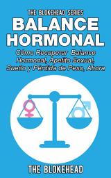 Icon image Balance Hormonal/ Cómo Recuperar Balance Hormonal, Apetito Sexual, Sueño y Pérdida de Peso, Ahora