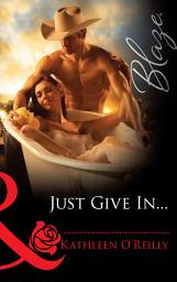 Icon image Just Give In... (Harts of Texas, Book 3) (Mills & Boon Blaze)