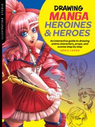 Icon image Illustration Studio: Drawing Manga Heroines and Heroes: An interactive guide to drawing anime characters, props, and scenes step by step