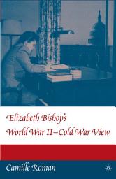 Icon image Elizabeth Bishop's World War II - Cold War View