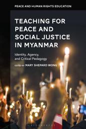 Icon image Teaching for Peace and Social Justice in Myanmar: Identity, Agency, and Critical Pedagogy