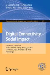 Icon image Digital Connectivity – Social Impact: 51st Annual Convention of the Computer Society of India, CSI 2016, Coimbatore, India, December 8-9, 2016, Proceedings