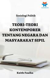 Icon image Sosiologi Politik: Teori-Teori Kontemporer Tentang Negara dan Masyarakat Sipil