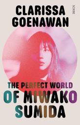 Icon image The Perfect World of Miwako Sumida: A novel of modern Japan