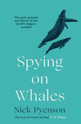 Icon image Spying on Whales: The Past, Present and Future of the World’s Largest Animals