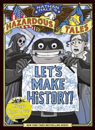 Icon image Let's Make History! (Nathan Hale's Hazardous Tales): Create Your Own Comics