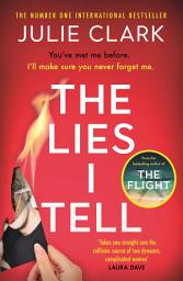 Icon image The Lies I Tell: A twisty and engrossing thriller about a woman who cannot be trusted, from the bestselling author of The Flight