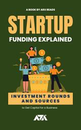 Icon image Startup Funding Explained: Investment Rounds and Sources to Get Capital for a Business