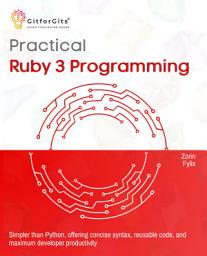 Icon image Practical Ruby 3 Programming: Simpler than Python, offering concise syntax, reusable code, and maximum developer productivity