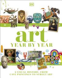 Icon image Art Year by Year: A Visual History, from Cave Paintings to Street Art