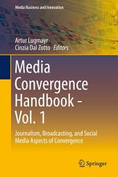 Icon image Media Convergence Handbook - Vol. 1: Journalism, Broadcasting, and Social Media Aspects of Convergence