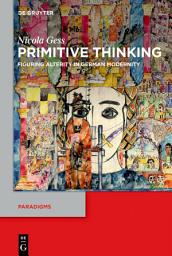 Icon image Primitive Thinking: Figuring Alterity in German Modernity