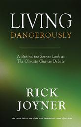 Icon image Living Dangerously: A Behind The Scenes Look At The Climate Change Debate