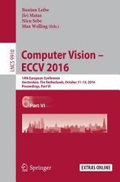 Icon image Computer Vision – ECCV 2016: 14th European Conference, Amsterdam, The Netherlands, October 11-14, 2016, Proceedings, Part VI