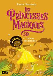 Icon image Les Princesses magiques - tome 03 : La Lune mystérieuse