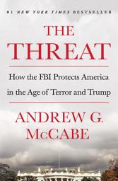 Icon image The Threat: How the FBI Protects America in the Age of Terror and Trump